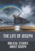 The Life Of Joseph: Biblical Studies About Joseph: The Life Of Joseph by Susy Yerger