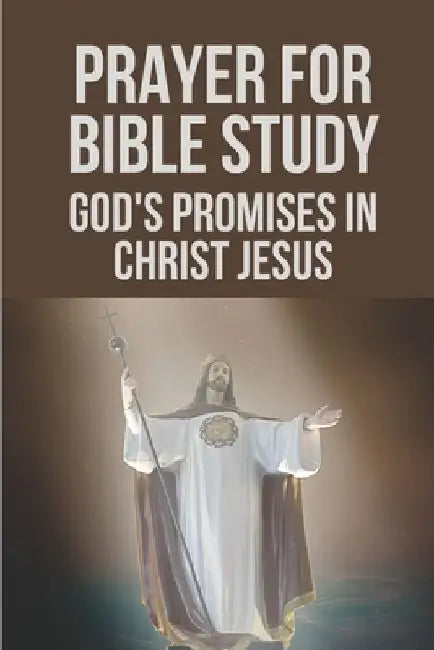 Prayer For Bible Study: God's Promises In Christ Jesus: Prayer For Bible Study by Alfredo Legler