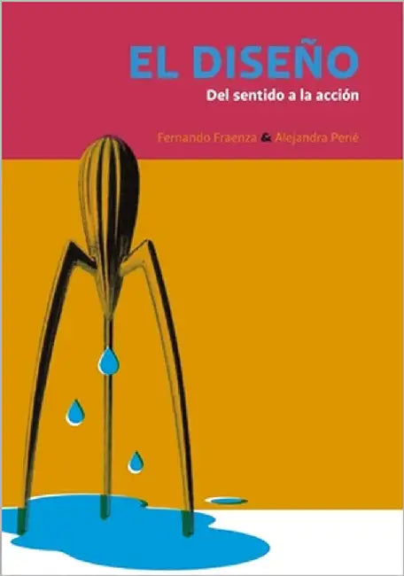 El diseño: Del sentido a la acción by Perié, Alejandra