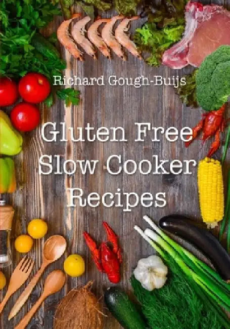 Gluten Free Slow Cooker Recipes by Richard Gough-Buijs