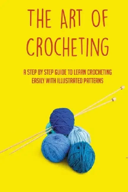 The Art Of Crocheting: A Step By Step Guide To Learn Crocheting Easily With Illustrated Patterns: Gauge And Its Importance In Crocheting by Su Dominico