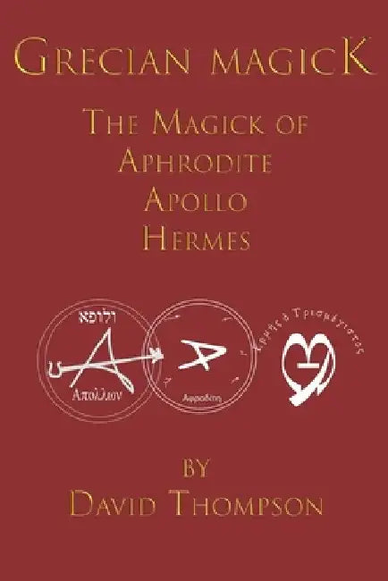 Grecian Magick: The Magick of Aphrodite, Apollo and Hermes by David Thompson