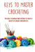 Keys To Master Crocheting: The Tools Techniques And Stitches To Create A Variety Of Crochet Masterpieces: Tools And Materials Required For Crocheting by Leigh Millhiser