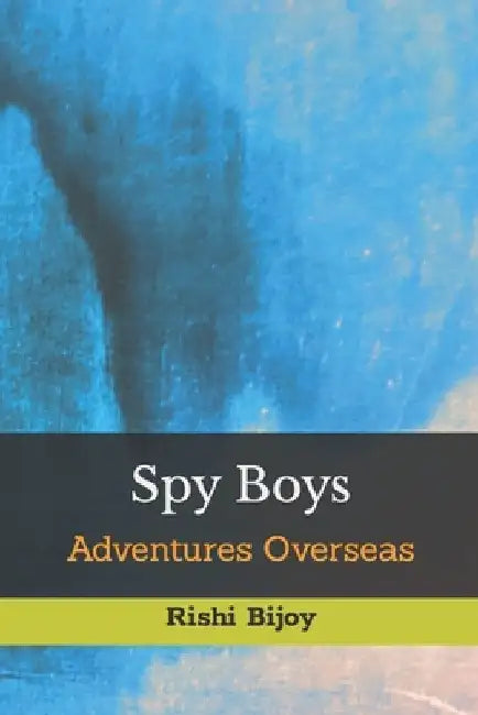 Spy Boys - Adventures Overseas by Rishi Bijoy