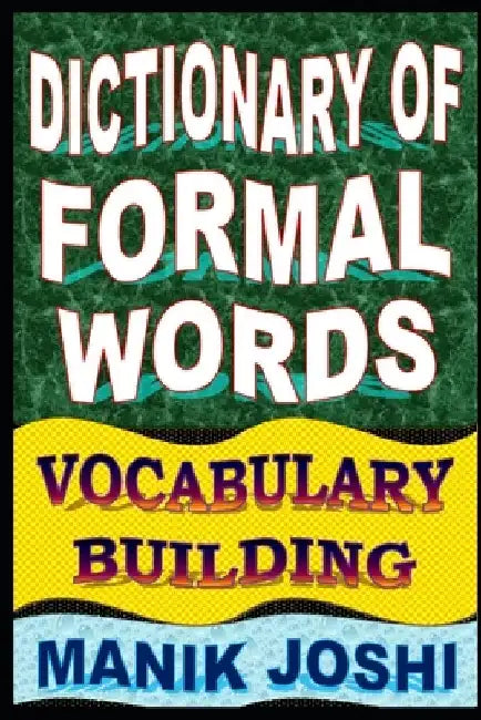 Dictionary of Formal Words: Vocabulary Building by Manik Joshi