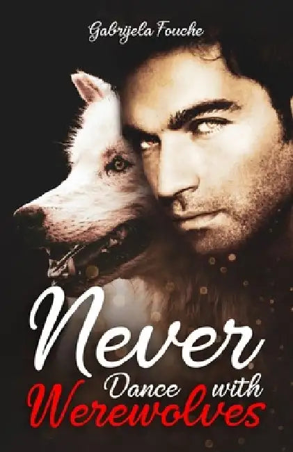 Never Dance with Werewolves by Gabrijela Fouche'