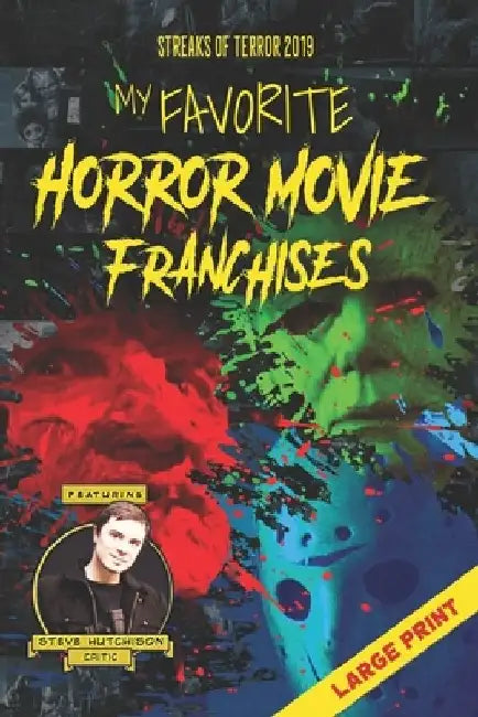 My Favorite Horror Movie Franchises: Large Print by Steve Hutchison