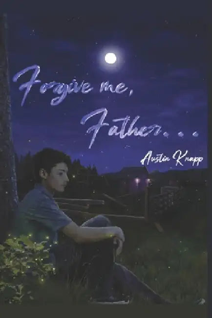 Forgive me, Father... by Austin Knapp