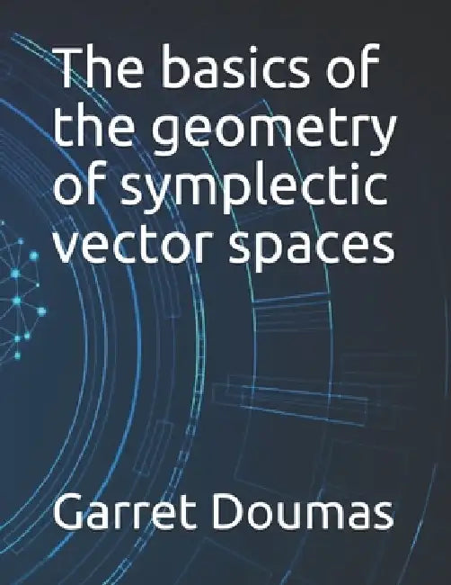 The basics of the geometry of symplectic vector spaces by Garret Doumas