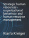 Strategic human resources - organizational behaviour and human resource management by Kiarra Kreiger