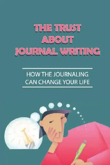 The Trust About Journal Writing: How The Journaling Can Change Your Life: Happier by Gabriel Arashiro