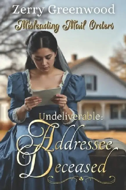 Undeliverable: Addressee Deceased: Misleading Mail Orders (Book Two) by Zerry Greenwood