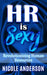 HR is SEXY!: Revolutionizing Human Resources by Nicole E. Anderson