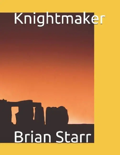 Knightmaker by Brian Daniel Starr