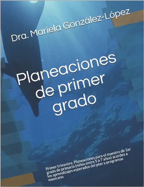 Planeaciones de primer grado: Primer trimestre. Planeaciones para el maestro de 1er grado de primaria (niños entre 5 a 7 años) acordes a los aprendi by González-López, Mariela