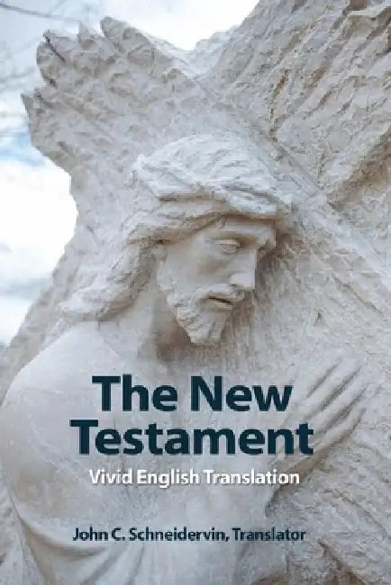The New Testament: Vivid English Translation by John C. Schneidervin