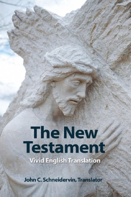 The New Testament: Vivid English Translation by John C. Schneidervin