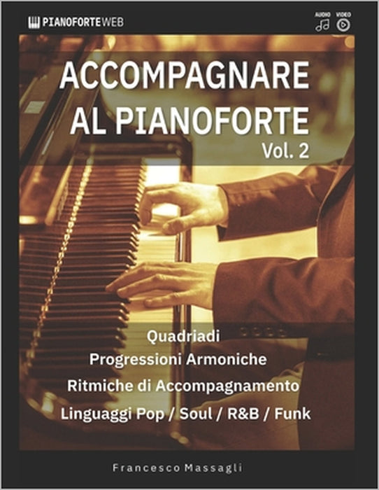 Accompagnare al Pianoforte Vol.2: Impara accordi e ritmiche di accompagnamento nei linguaggi Pop/Soul/R&B/Funk (con Basi Audio & Video Lezione inclusi by Francesco Massagli