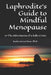 Laphrodite's Guide to Mindful Menopause: or The Adventures of a Baby Crone by Kayla Garnet Rose