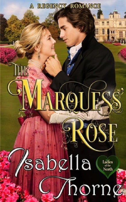 The Marquess' Rose: A Regency Romance by Isabella Thorne