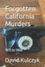 Forgotten California Murders: 1915 to 1968 by David Alexander Kulczyk