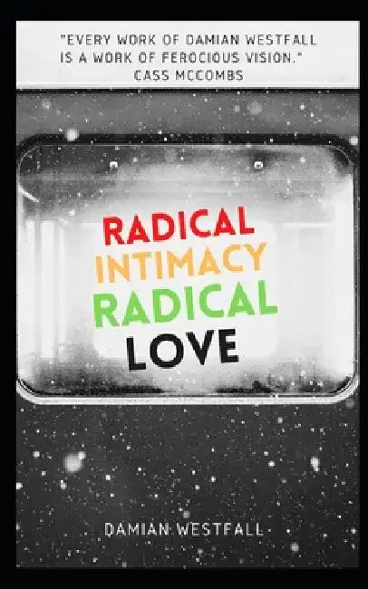 Radical Intimacy, Radical Love by Damian Westfall