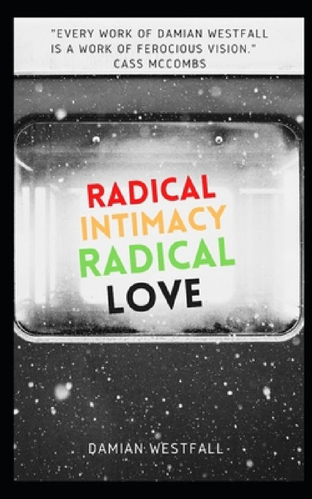 Radical Intimacy, Radical Love by Damian Westfall