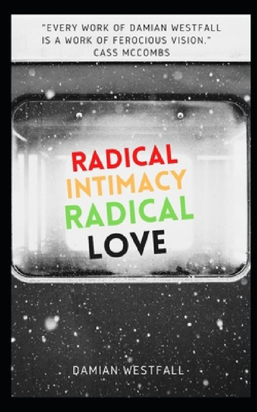 Radical Intimacy, Radical Love by Damian Westfall