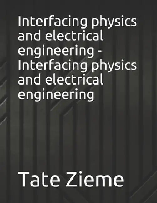 Interfacing physics and electrical engineering - Interfacing physics and electrical engineering by Tate Zieme