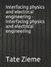 Interfacing physics and electrical engineering - Interfacing physics and electrical engineering by Tate Zieme
