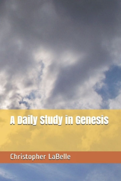 A Daily Study in Genesis by Christopher LaBelle