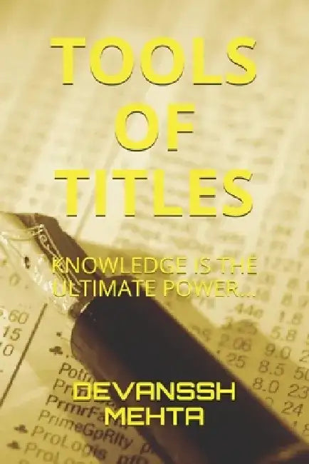Tools of Titles: Knowledge Is the Ultimate Power... by Devanssh Mehta