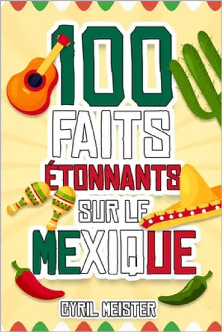 100 faits étonnants sur le Mexique by Meister, Cyril