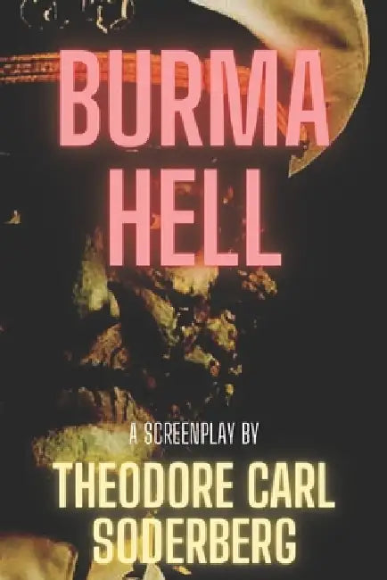 Burma Hell by Theodore Carl Soderberg