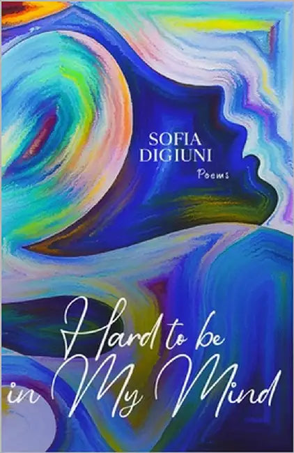 Hard to be in my mind: Poems by Digiuni, Sofia