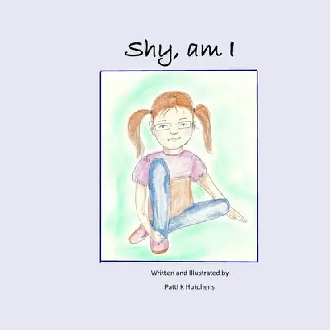 Shy, am I by Patti K. Hutchens