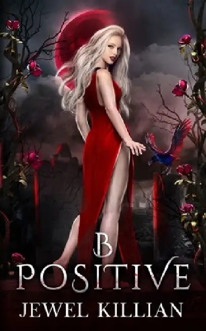 B Positive: An Enemies To Lovers Paranormal Romance by Jewel Killian