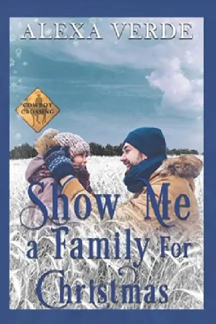 Show Me a Family for Christmas: Small-Town Single-Father Cowboy Romance by Alexa's Cowboy Crossing Romances