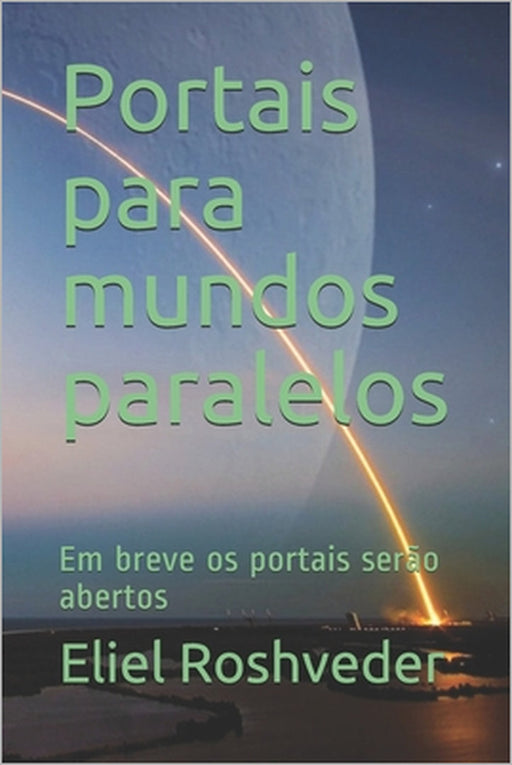 Portais para mundos paralelos: Em breve os portais serão abertos by Eliel Roshveder