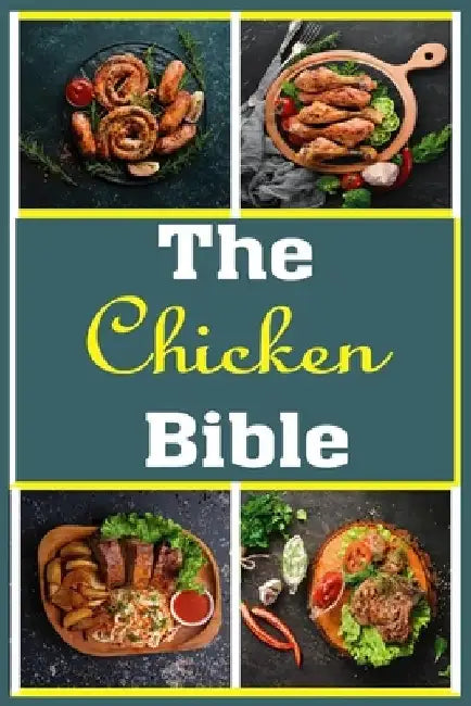 The Chicken bible: More Than 100 Unique Recipes for Easy Dinners, Soup, Burger, Braised, BBQ, Grill, Instant pot and So Much More Recipes by Jimmy C. McDaniel