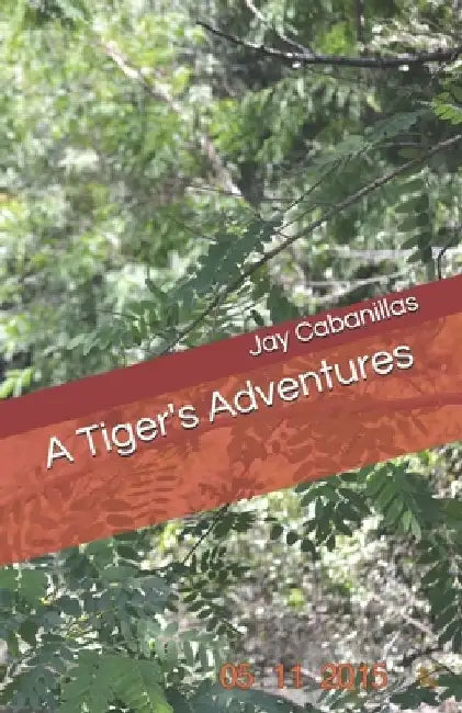 A Tiger's Adventures by Jay F. Cabanillas