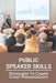 Public Speaker Skills: Strategies To Create Great Presentations: Guide To Public Speaker by Alvina Queal