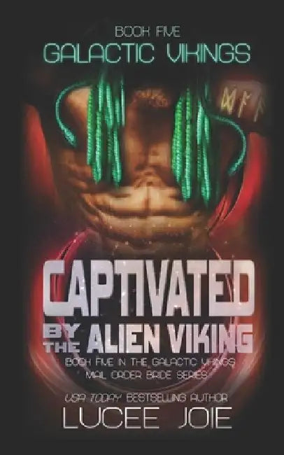 Captivated by the Alien Viking: Book Five in the Galactic Vikings Mail Order Bride Series by Lucee Joie