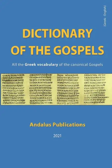 Dictionary of the Gospels (Greek - English): All the Greek vocabulary of the canonical Gospels by Andalus Publications (English)