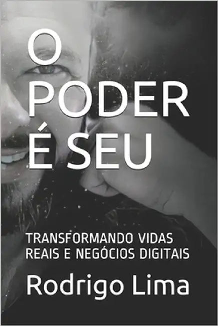 O Poder É Seu: Transformando Vidas Reais E Negócios Digitais by Lima, Rodrigo Araújo