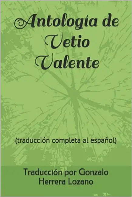Antología de Vetio Valente: (traducción completa al español) by Herrera Lozano, Gonzalo