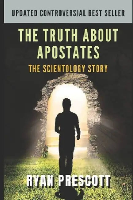 The Truth about Apostates: The Scientology Story by Ryan Prescott