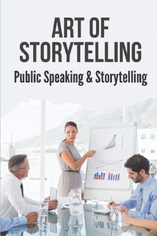 Art Of Storytelling: Public Speaking & Storytelling: How To Design The Perfect Speech by Kala Kordiak