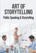 Art Of Storytelling: Public Speaking & Storytelling: How To Design The Perfect Speech by Kala Kordiak