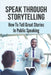 Speak Through Storytelling: How To Tell Great Stories In Public Speaking: The Fear Of Speaking In Public by Lettie dePaola